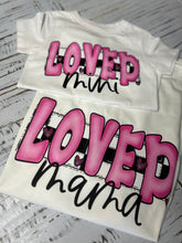 Load image into Gallery viewer, Loved Mama/Mini Tees
